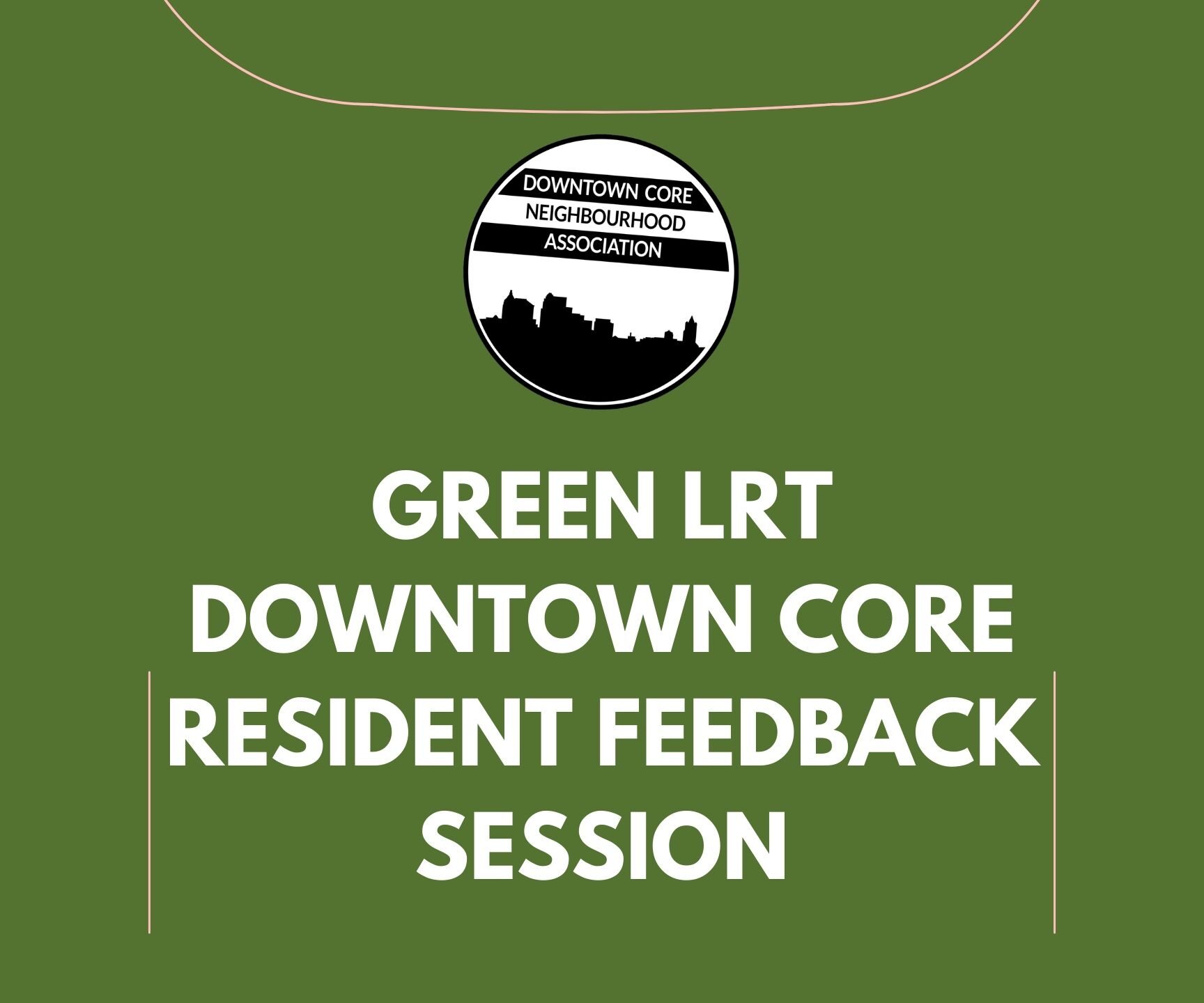 Green LRT Downtown Core Resident Feedback Session